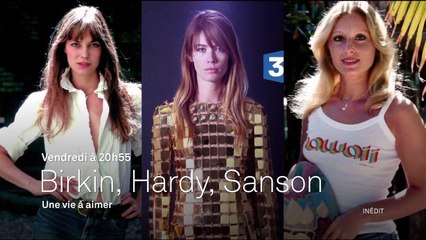 Birkin, Hardy, Sanson, une vie à aimer - 20 octobre