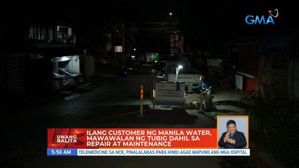 Ilang customer ng Manila Water, mawawala ng tubig dahil sa repair at maintenance | UB