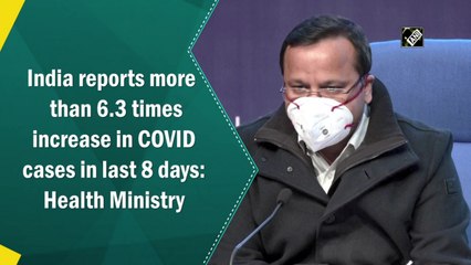 India reports more than 6.3 times increase in Covid cases in last 8 days: Health Ministry