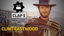 Clint Eastwood : les 5 films qui ont marqué sa carrière (CLAP 5)