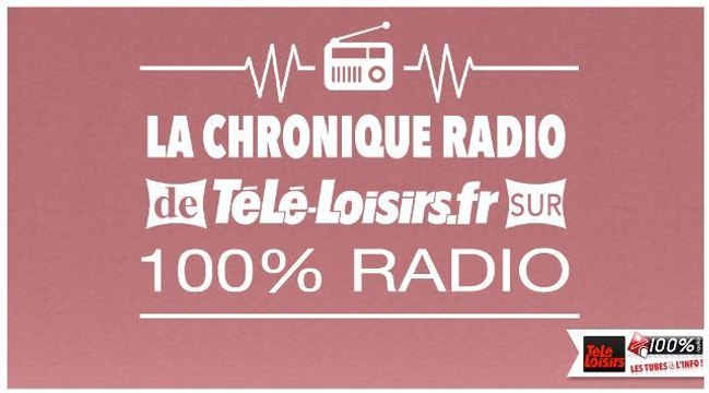 La Chronique 100% radio - Vendredi 10 juin