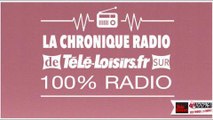 La Chronique 100% radio - Mardi 10 mai
