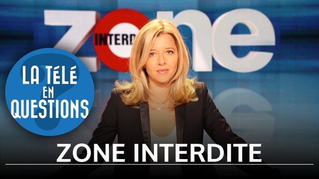 Zone interdite : les secrets de fabrication de l’émission (La Télé en questions)