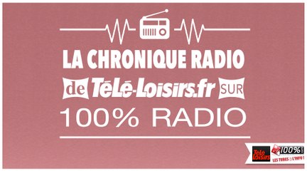 la chronique 100% radio - Mardi 5 avril