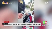 Tumbes: mujer denuncia que policía le rompió el dedo durante intervención
