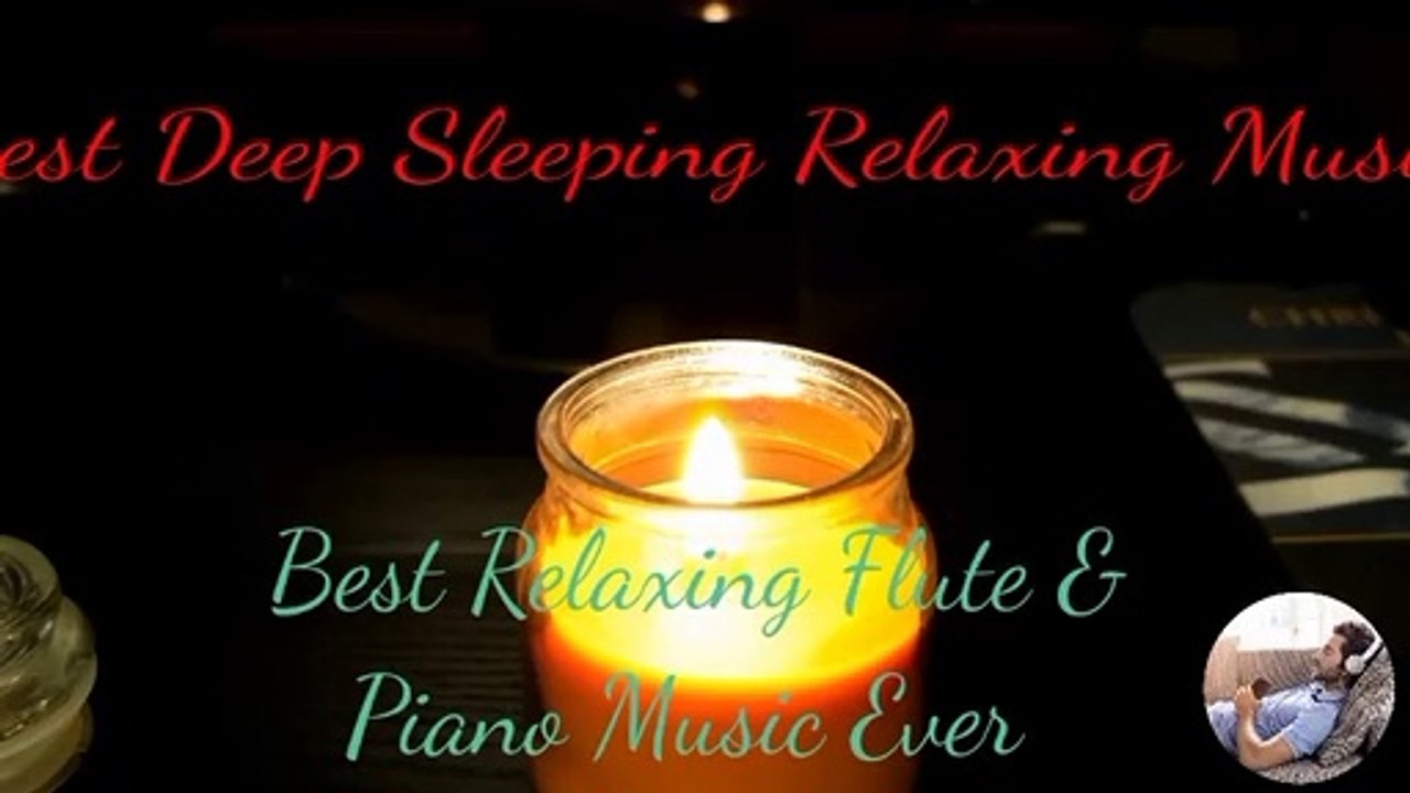 Amazing Deep Sleeping Relaxing with Flute & Piano Music