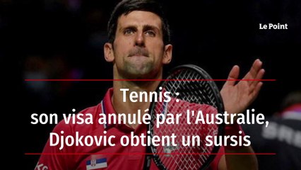 Tennis : son visa annulé par l'Australie, Djokovic obtient un sursis