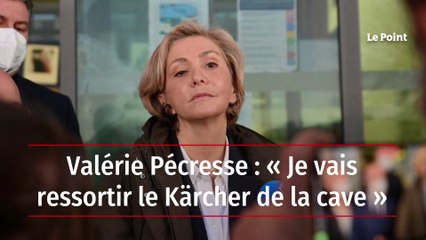 Valérie Pécresse : « Je vais ressortir le Kärcher de la cave »