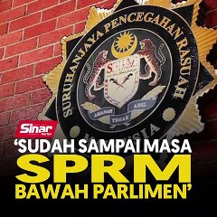 'Sudah sampai masa SPRM bawah Parlimen'