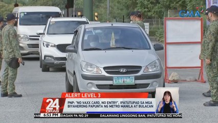 PNP: 'No Vaxx Card, No Entry,' ipatutupad sa mga biyaherong papunta ng Metro Manila at Bulacan | 24 Oras