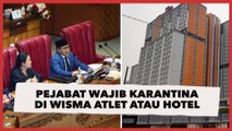 Mulai Sekarang Pejabat Wajib Karantina di Wisma Atlet atau Hotel, Bukan di Rumah Pribadi