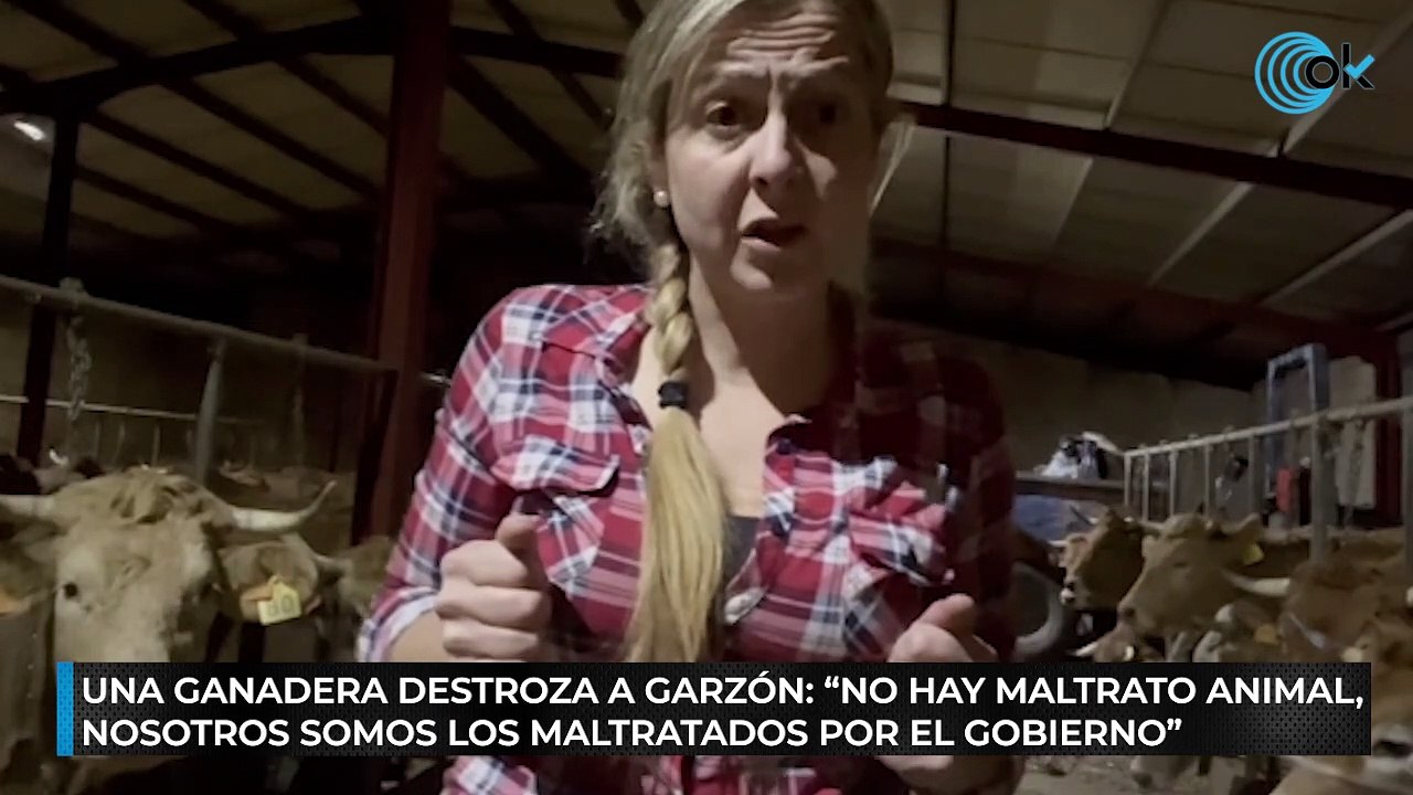 Una ganadera destroza a Garzón: "No hay maltrat...