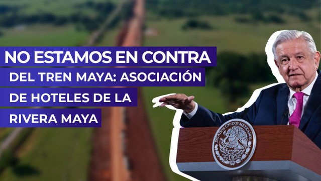 No estamos en contra del Tren Maya: Asociación de Hoteles de la Rivera Maya