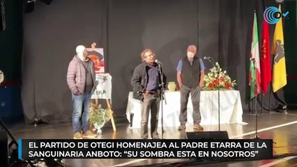 El partido de Otegi homenajea al padre etarra de la sanguinaria Anboto: "Su sombra está en nosotros"