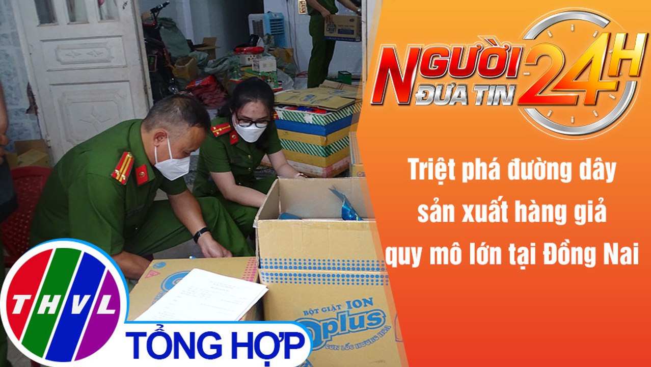 Người đưa tin 24H (6h30 ngày 7/1/2022) - Đồng Nai: Triệt phá đường dây sản xuất hàng giả quy mô lớn