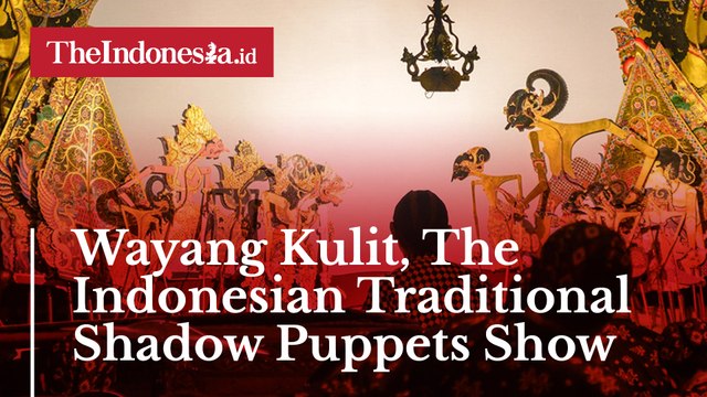 Wayang Kulit, The Indonesian Traditional Shadow Puppets Show