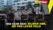 Kes Azam Baki: Giliran AMK, MP PKR lapor polis