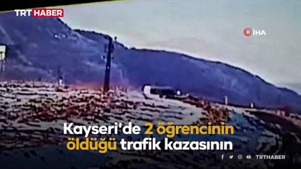 Kayseri'de 2 öğrencinin öldüğü kazanın görüntüsü ortaya çıktı