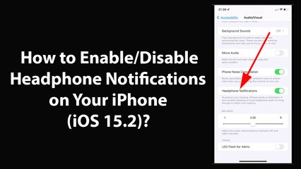 Download Video: How to Enable or Disable Headphone Notifications on Your iPhone (iOS 15.2)?