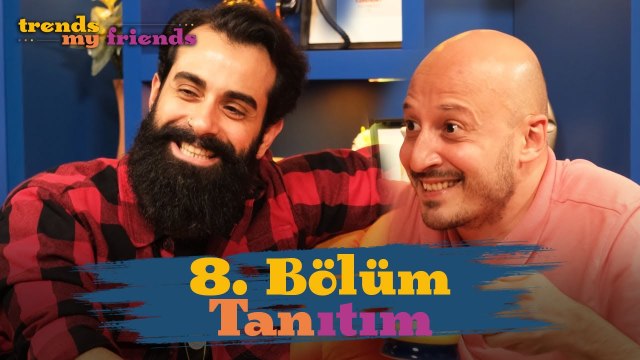 Trends My Friends 8. Bölüm Tanıtımı Konuk Gökhan Türkmen