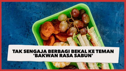 Tak Sengaja Berbagi Bekal ke Teman 'Bakwan Rasa Sabun', Ternyata Ini Penyebabnya