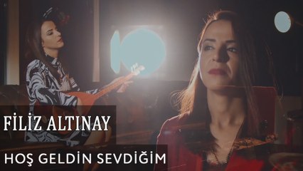 Filiz Altınay - Hoş Geldin Sevdiğim (Official Video)