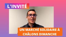 L'invité - Rudy Namur, organisateur du marché solidaire de Châlons