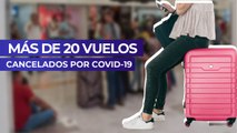 Más de 20 vuelos cancelados por Covid-19