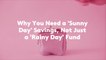 Why You Need a 'Sunny Day' Savings, Not Just a 'Rainy Day' Fund