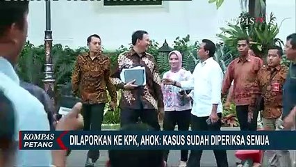 Dilaporkan ke KPK, Ahok: Kasus Sudah Diperiksa Semua
