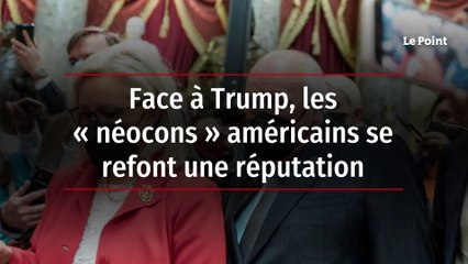 Face à Trump, les « néocons » américains se refont une réputation