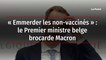 « Emmerder les non-vaccinés » : le Premier ministre belge brocarde Macron