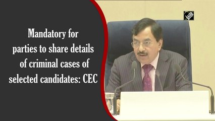 Mandatory for parties to share details of criminal cases of selected candidates: CEC