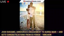 Josh Duhamel Announces Engagement to Audra Mari — and Gets Congratulations from Ex Fergie - 1breakin
