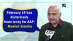 February 14 has historically been lucky for AAP: Manish Sisodia