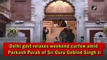 Delhi government relaxes weekend curfew amid Parkash Purab of Sri Guru Gobind Singh Ji