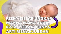 Rizky Billar Ungkap Makna Nama Anak, Kata 'Leslar' Punya Arti Menakjubkan