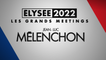 Les Grands Meetings 2022 : Jean-Luc Mélenchon