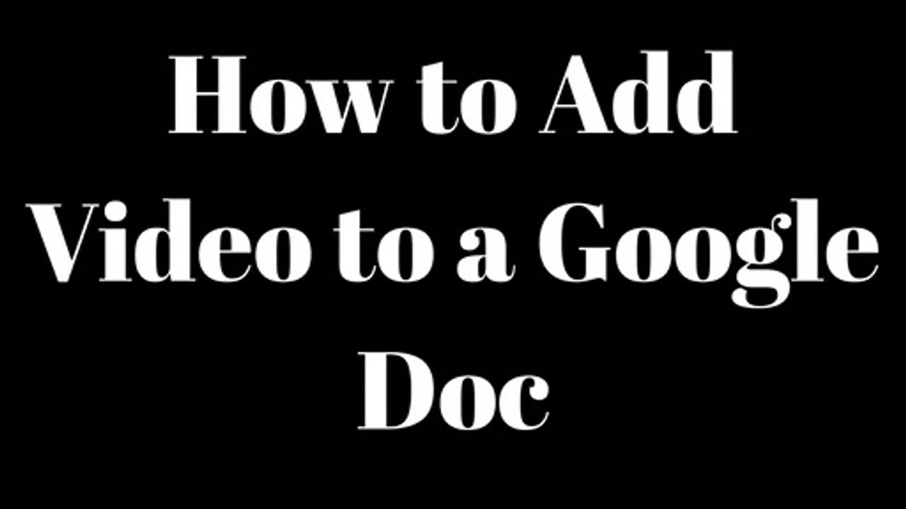 How to Add Video into a Google Doc