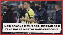 Ingin Boyong Mesut Ozil, Segini Kisaran Gaji yang Harus Dibayar Rans Cilegon FC
