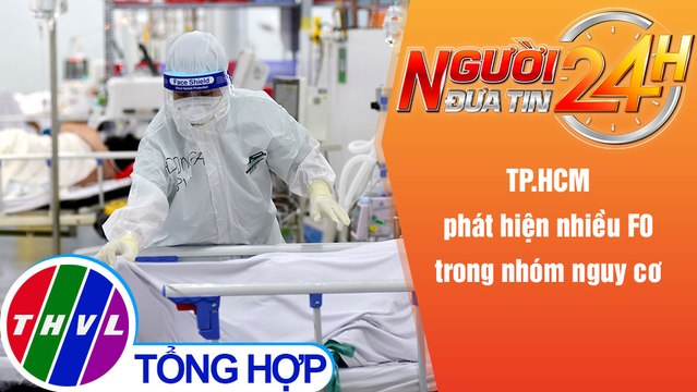 Người đưa tin 24H (6h30 ngày 10/1/2022) - TP.HCM phát hiện nhiều F0 trong nhóm nguy cơ