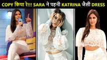 COPYCAT! Sara Ali Khan Wears Similar Dress Like Katrina Kaif !