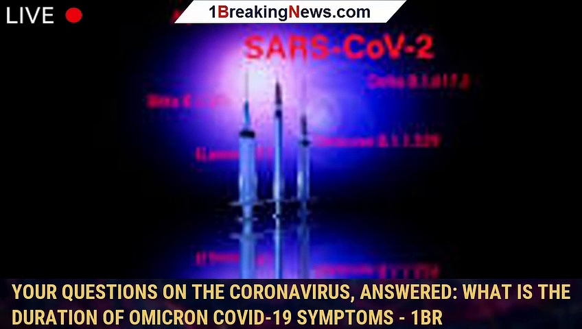 Your questions on the coronavirus, answered: What is the duration of omicron covid-19 symptoms – 1br