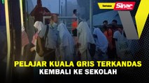 Pelajar Kuala Gris terkandas kembali ke sekolah