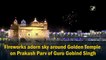 Fireworks adorn sky around Golden Temple on Prakash Parv of Guru Gobind Singh