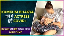 This Kumkum Bhagya Actress Tests Covid Positive, Gets Emotional On Pumping Milk For Baby Girl