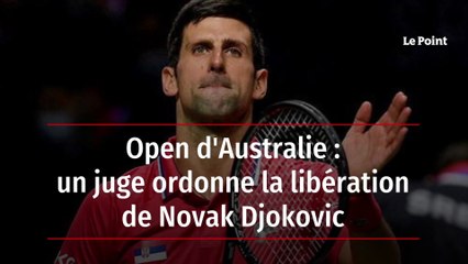 Open d’Australie : un juge ordonne la libération de Novak Djokovic