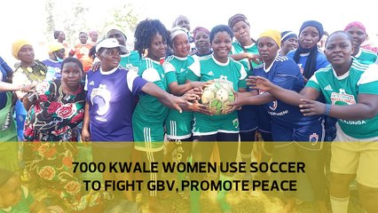 7000 Kwale women use soccer to fight GBV, promote peace