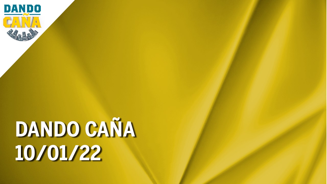 Dando Caña | 10/01/22 | Programa Completo