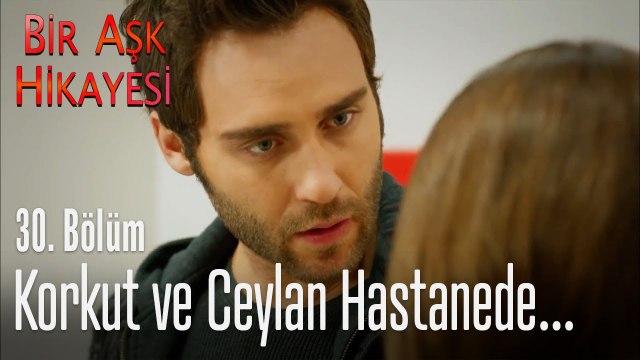 Korkut ve Ceylan hastanede... - Bir Aşk Hikayesi 30. Bölüm